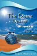 The Divine Secret - The Legend of Og Lives di John Jr. Meluso edito da POSITIVE LIVING INC