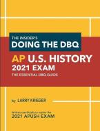 The Insider's Doing the DBQ AP U.S. History 2021 Exam: The Essential DBQ Guide di Larry Krieger edito da LIGHTNING SOURCE INC