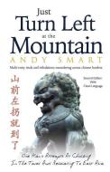 Just Turn Left at the Mountain: Multi Entry Trials & Tribulations Meandering Across Chinese Borders - Second Edition di Andy Smart edito da Andy Smart
