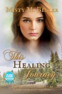 This Healing Journey di Misty M Beller edito da Misty M. Beller Books, Inc.