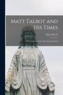 Matt Talbot and His Times: a New Authentic Life of the Servant of God di Mary Purcell edito da LIGHTNING SOURCE INC