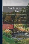 The Law Of The Roadside. di Saltonstall Richard Middlecott 1859- Saltonstall, Motley Warren Motley edito da Legare Street Press