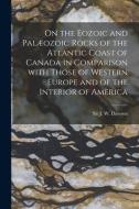 ON THE EOZOIC AND PAL OZOIC ROCKS OF THE di J. W. JOHN DAWSON edito da LIGHTNING SOURCE UK LTD