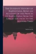 THE STUDENTS' HISTORY OF RAJPOOTANA, BEI di AMRITA LAL DE edito da LIGHTNING SOURCE UK LTD
