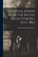 Hospital Scenes After the Battle of Gettysburg, July, 1863 edito da LEGARE STREET PR