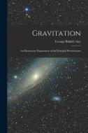 Gravitation: An Elementary Explanation of the Principal Perturbations di George Biddell Airy edito da LEGARE STREET PR