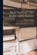 Biographie des Barkiden Mago: Ein Beitrag zur Kritik des Valerius Antias di Thomas Friedrich edito da LEGARE STREET PR
