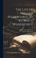 The Life Of William Wilberforce. By R.i. And S. Wilberforce di Robert Isaac Wilberforce edito da LEGARE STREET PR