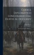 Codice Diplomatico Longobardo Dal Dlxviii Al Dcclxxiv: Con Note Storiche, Volume 1... di Carlo Troya (Conte) edito da LEGARE STREET PR