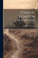 Poems by Compton Mackenzie di Compton Mackenzie edito da LEGARE STREET PR