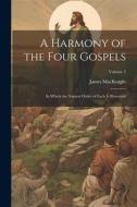 A Harmony of the Four Gospels: In Which the Natural Order of Each is Preserved; Volume 2 di James Macknight edito da LEGARE STREET PR