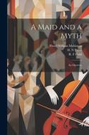 A Maid and a Myth: An Operetta di Floyd William Mohlman, R. F. Field edito da LEGARE STREET PR