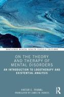 On The Theory And Therapy Of Mental Disorders di Viktor E. Frankl edito da Taylor & Francis Ltd