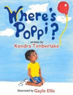 Where's Poppi? di Kendra Timberlake edito da BookBaby