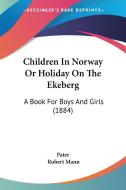 Children in Norway or Holiday on the Ekeberg: A Book for Boys and Girls (1884) di Pater edito da Kessinger Publishing