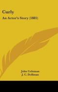 Curly: An Actor's Story (1885) di John Coleman edito da Kessinger Publishing