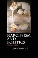 Narcissism and Politics di Jerrold M. Post edito da Cambridge University Press