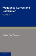 Frequency Curves and Correlation di William Palin Elderton edito da Cambridge University Press