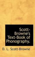 Scott-browne's Text-book Of Phonography. di D L Scott-Browne edito da Bibliolife