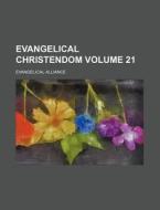 Evangelical Christendom Volume 21 di Evangelical Alliance edito da Rarebooksclub.com