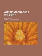 American Grasses; Illustrated Volume 3 di Frank Lamson Scribner edito da Rarebooksclub.com