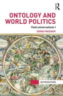 Ontology and World Politics: Void Universalism I di Sergei Prozorov edito da ROUTLEDGE