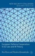 European Defence Cooperation in EU Law and IR Theory di T. Dyson, Theodore Konstadinides edito da SPRINGER NATURE