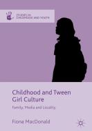 Childhood and Tween Girl Culture di Fiona Macdonald edito da Palgrave Macmillan UK