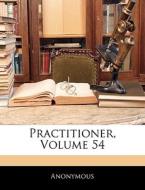 Practitioner, Volume 54 di Anonymous edito da Nabu Press
