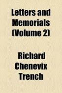 Letters And Memorials Volume 2 di Richard Chenevix Trench edito da General Books
