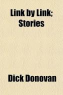 Link By Link; Stories di Dick Donovan edito da General Books