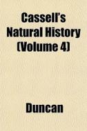 Cassell's Natural History Volume 4 di Duncan edito da General Books
