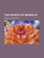 The Speech Of Monkeys di Richard Lynch Garner edito da General Books Llc