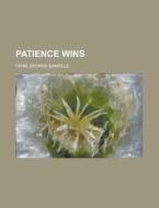 Patience Wins di George Manville Fenn edito da Rarebooksclub.com