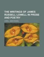 The Writings Of James Russell Lowell In di James Russell Lowell edito da Rarebooksclub.com