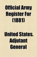Official Army Register For 1881 di United States Adjutant General edito da General Books
