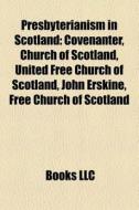 Presbyterianism In Scotland: Covenanter, di Books Llc edito da Books LLC, Wiki Series