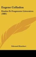 Eugene Colladon: Etudes Et Fragments Litteraires (1881) di Edouard Humbert edito da Kessinger Publishing
