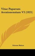 Vitae Paparum Avenionensium V3 (1921) di Etienne Baluze edito da Kessinger Publishing