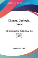 Climats, Geologie, Faune: Et Geographie Botanique Du Bresil (1872) di Emmanuel Liais edito da Kessinger Publishing