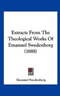 Extracts from the Theological Works of Emanuel Swedenborg (1888) di Emanuel Swedenborg edito da Kessinger Publishing