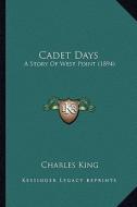 Cadet Days: A Story of West Point (1894) a Story of West Point (1894) di Charles King edito da Kessinger Publishing