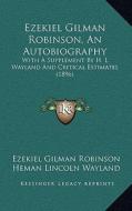 Ezekiel Gilman Robinson, an Autobiography: With a Supplement by H. L. Wayland and Critical Estimates (1896) di Ezekiel Gilman Robinson edito da Kessinger Publishing