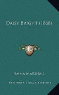 Daisy Bright (1868) di Emma Marshall edito da Kessinger Publishing