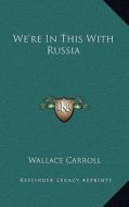 We're in This with Russia di Wallace Carroll edito da Kessinger Publishing