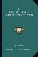 The United States Forest Policy (1920) di John Ise edito da Kessinger Publishing