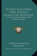 de Viris Illustribus Urbis Romae a Romulo Ad Augustum: A Latin Reading-Book, After Lhomond (1861) di Charles Francois Lhomond edito da Kessinger Publishing