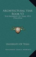 Architectural Year Book V3: The University of Texas, 1915-1916 (1916) di University of Texas edito da Kessinger Publishing