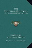 The Egyptian Mysteries: A Letter of Porphyry to Anebo di Iamblichos, Alexander Wilder edito da Kessinger Publishing