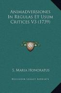 Animadversiones in Regulas Et Usum Critices V3 (1739) di S. Maria Honoratus edito da Kessinger Publishing